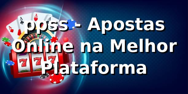 ppss - Apostas Online na Melhor Plataforma